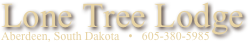  Lone Tree Lodge
   Aberdeen, South Dakota   •   605-380-5985


